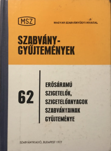 Ocskay Imre (szerk.) - Szabv�nygy�jtem�nyek 62. - Er�s�ram� szigetel�k, szigetel�anyagok szabv�nyainak gy�jtem�nye