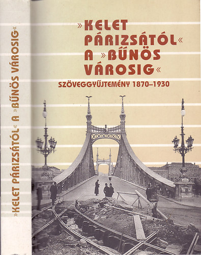 sszelltotta s szerkesztette; Sipos Andrs s Donth Pter - "Kelet Prizstl" a "Bns vrosig" - Szveggyjtemny Budapest trtnetnek tanulmnyozshoz 1870-1930 I. ktet