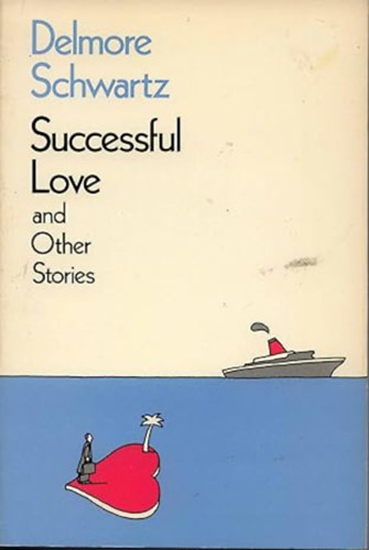 Delmore Schwartz - Successful Love and Other Stories