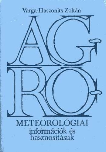 Varga-Haszonits Zolt�n - Agrometeorol�giai inform�ci�k �s hasznos�t�suk