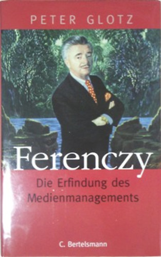 Peter Glotz - Ferenczy - Die Erfindung des Medienmanagements