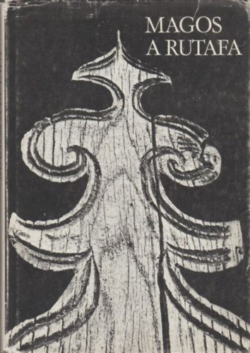 Ktvlgyi Mihly  (fot) Nagy Andrs (vl. s szerk.) - Magos a rutafa - Felfldi magyar famunkk