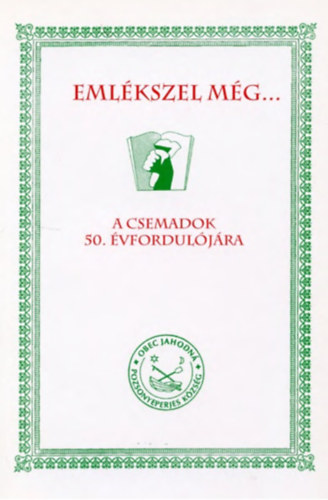Eml�kszel m�g... - A csemadok 50. �vfordul�j�ra