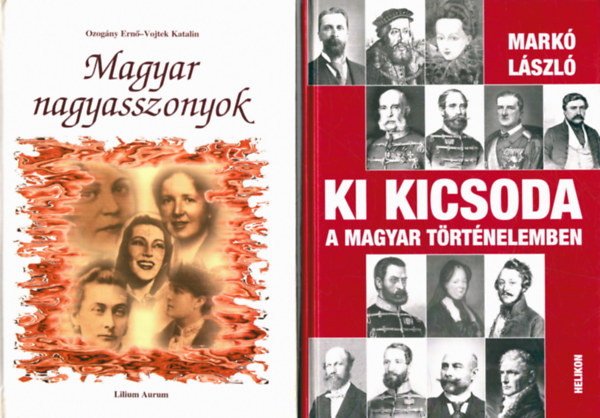 Ozogny Ern, Vojtek Katalin Mark Lszl - 2 db trtnelmi knyv: Ki kicsoda a magyar trtnelemben? + Magyar nagyasszonyok
