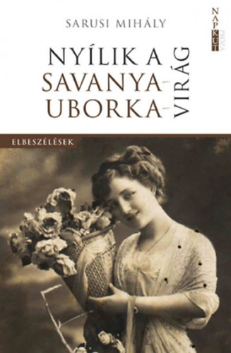 Sarusi Mihly - Nylik a savanyauborka-virg