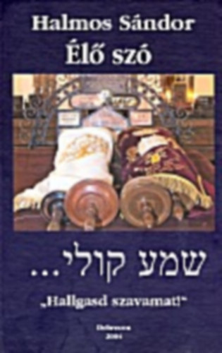 Halmos S�ndor - �l� sz� - "Hallgasd szavamat!"