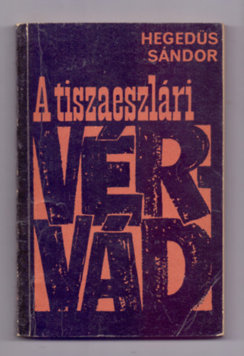 Heged�s S�ndor - A tiszaeszl�ri v�rv�d