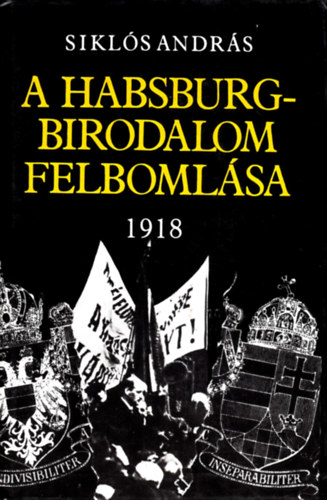 Sikl�s Andr�s - A Habsburg-birodalom felboml�sa 1918