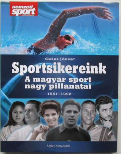 Gelei J�zsef - Sportsikereink - A magyar sport nagy pillanatai 1951-1992