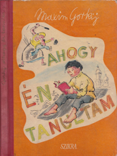 Makszim Gorkij - Ahogy n tanultam