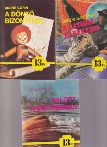 Mettew Gardener, Andr Corin, Blya Pter, Siklsi Erika Szab Jzsef Jen - 5 db 13 ft-os krimi: Halott a mocsrban + A hatodik kakukksz + A dnt bizonytk + Valloms bngyben + Ne ld meg az gyvdet !