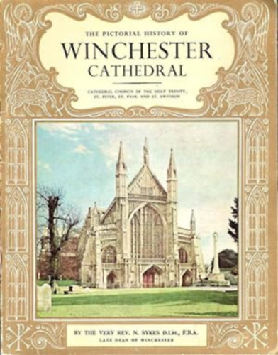 The Pictorial History of Winchester Cathedral. Cathedral Church of the Holy Trinity, St. Peter, St. Paul and St. Swithun.