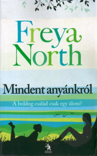 Freya North - Mindent anynkrl - A boldog csald csak egy lom?