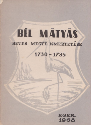 Bél Mátyás - Heves megye ismertetése 1730-1735