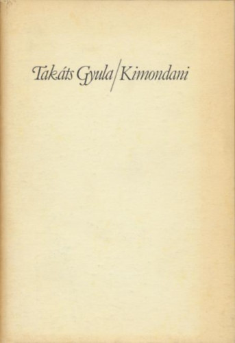 Tak�ts Gyula - Kimondani