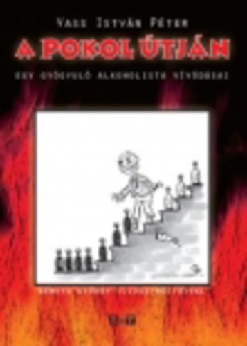 Vass Istvn Pter - A pokol tjn - Egy gygyul alkoholista vvdsai