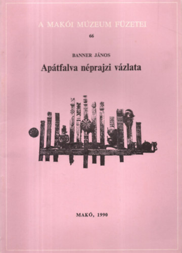 Banner Jnos - Aptfalva nprajzi vzlata (A maki mzeum fzetei 66.)