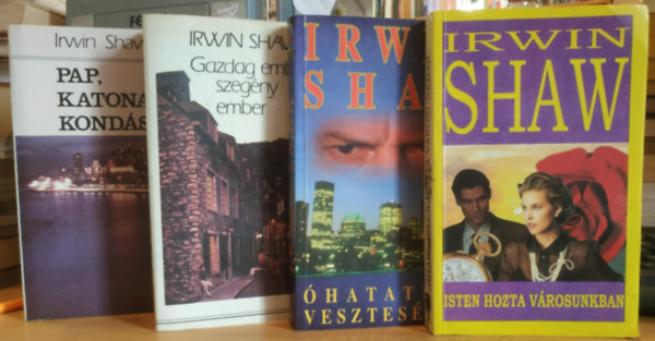 Irwin Shaw - 4 db Irwin Shaw: Isten hozta vrosunkban + hatatlan vesztesgek + Gazdag ember, szegny ember + Pap, katona, konds