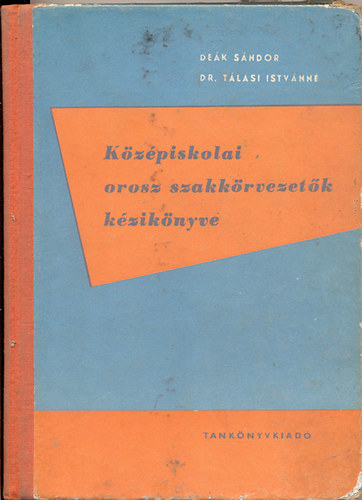 Deák Sándor-Dr. Tálasi Istvánné - Középiskolai orosz szakkörvezetők kézikönyve