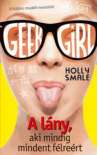 Holly Smale - Geek Girl 2. - A l�ny, aki mindig mindent f�lre�rt