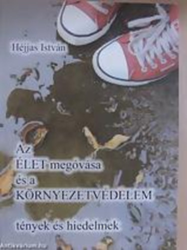 Hjjas Istvn - Az let megvsa s a krnyezetvdelem - tnyek s hiedelmek
