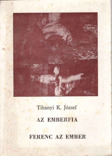 Tihanyi K. J�zsef - Az emberfia  - Ferenc az ember