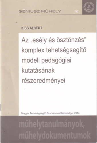 Kiss Albert - Az ,,esély és ösztönzés" komplex tehetségsegítő modell pedagógiai kutatásának részeredményei