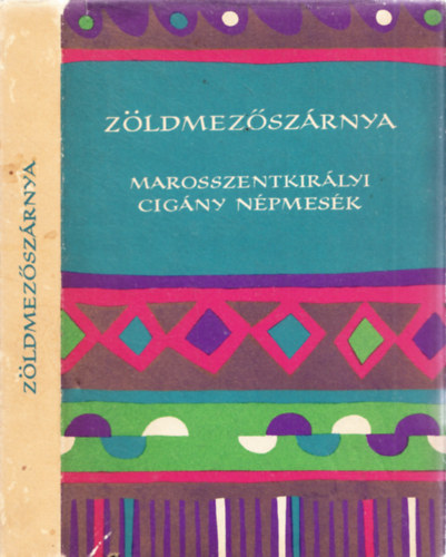 Nagy Olga gy�jt. - Z�ldmez�sz�rnya (Marosszentkir�lyi cig�ny n�pmes�k)