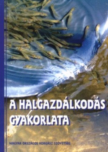 Frsz Gyrgy; Duds Tibor; Zellei gnes - A halgazdlkods gyakorlata