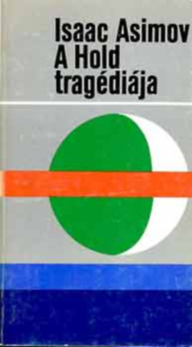 Székely Éva , Békés András Isaac Asimov (szerk.) - A Hold tragédiája (The Tragedy of the Moon) - Békés András fordításában