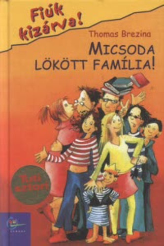 Thomas Brezina - Micsoda l�k�tt fam�lia! (Fi�k kiz�rva! 6.)