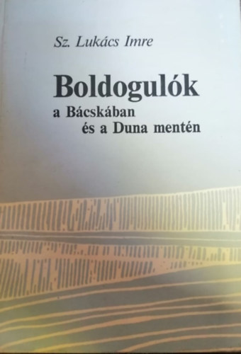 Sz. Luk�cs Imre - Boldogul�k a B�csk�ban �s a Duna ment�n