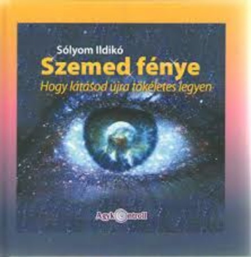 S�lyom Ildik� - Szemed f�nye. Hogy l�t�sod �jra t�k�letes legyen