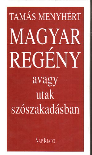 Tams Menyhrt - Magyar regny, avagy utak szszakadsban