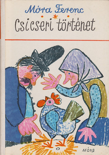 M�ra Ferenc - Csicseri t�rt�net (Mes�k, versek, elbesz�l�sek)