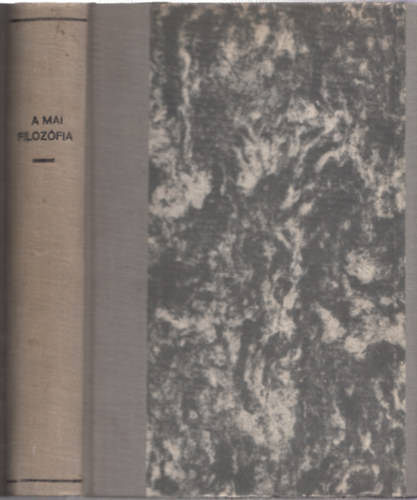 A mai filozfia - ttekints a filozfia eredmnyein a Magyar Filozfiai Trsasgban 1941 szeptembertl 1943 mjusig rendezett vitk alapjn