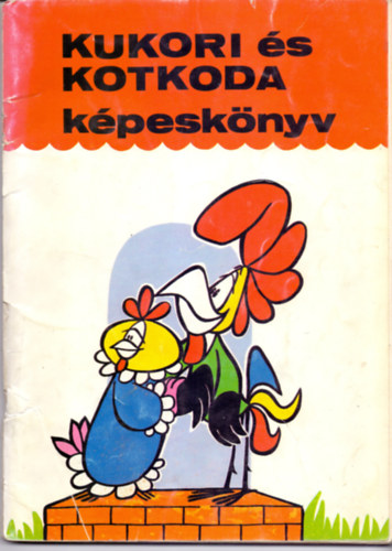 B�lint �gnes; Rajzolta: Radv�ny Zsuzsa - Kukori �s Kotkoda k�pesk�nyv