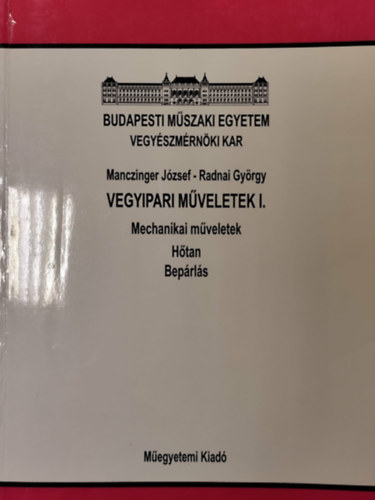Dr. Radnai György Manczinger József - Vegyipari műveletek I. Mechanikai műveletek, hőtan, bepárlás