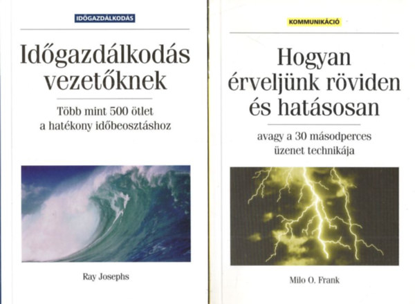 Ray Josephs, Milo O. Frank - 2 db kommunikcis ktet: Hogyan rveljnk rviden s hatsosan  avagy a 30 msodperces zenet technikja + Idgazdlkods vezetknek - Tbb mint 500 tlet a hatkony idbeosztshoz