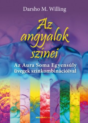 Darsho M. Willing - Az angyalok sznei - Az Aura Soma Egyensly vegek sznkombinciival