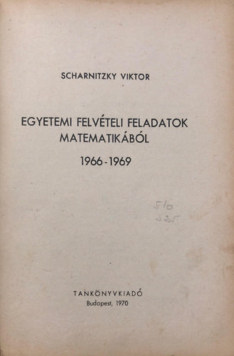 Dr. Scharnitzky Viktor - Egyetemi felvteli feladatok matematikbl 1966-1969
