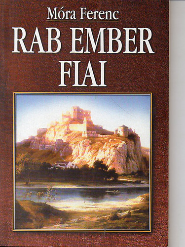 M�ra Ferenc - Rab ember fiai