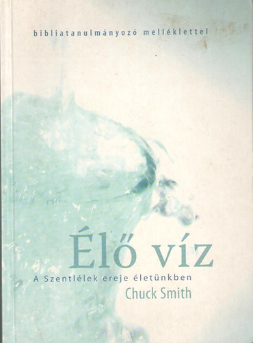 Chuck Smith - �l� v�z. A  Szentl�lek ereje �let�nkben/Bibliatanulm�nyoz� mell�klettel