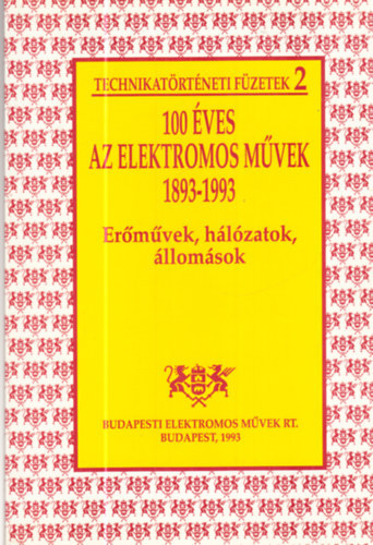 Dr. Szemerey Zoltn Kdr Aba - 100 ves az Elektromos Mvek 1893-1993 - Ermvek, hlzatok, llomsok / Technikatrtneti fzetek 2. /
