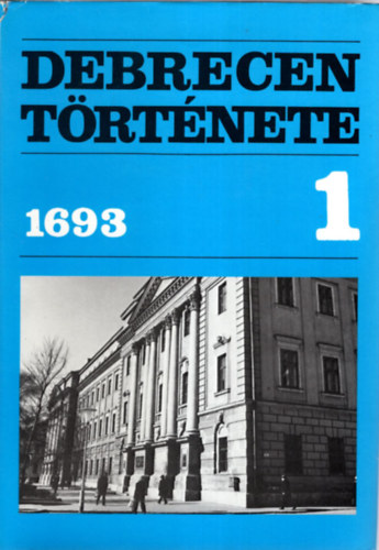Szendrey Istv�n (szerk.) - Debrecen t�rt�nete 1. (1693-ig)