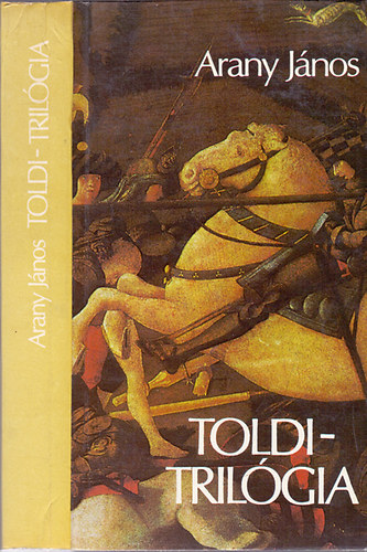 Arany J�nos - Toldi-tril�gia (Arany J�nos �sszes munk�i II. - Arany J�nos elbesz�l� k�ltem�nyei)