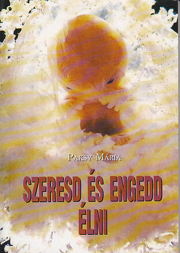 Paksy Mária - Szeresd és engedd élni