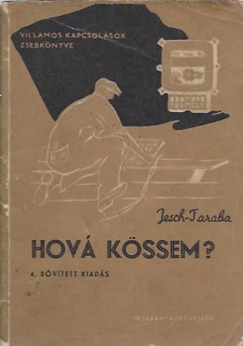 Jesch-Taraba - Hov� k�ssem? (Villamos kapcsol�sok zsebk�nyve)