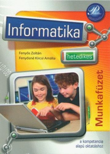 Feny�s Zolt�n; Feny�sn� Kircsi Am�lia - Hetedikes informatika - Munkaf�zet