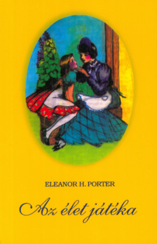 Eleanor H. Porter - Az let jtka